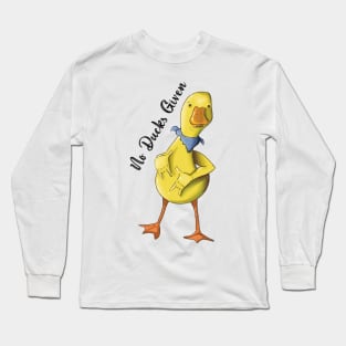 No Duck’s Given Funny Quote Long Sleeve T-Shirt